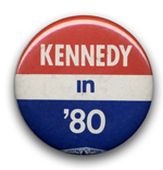political button reading Kennedy in '80